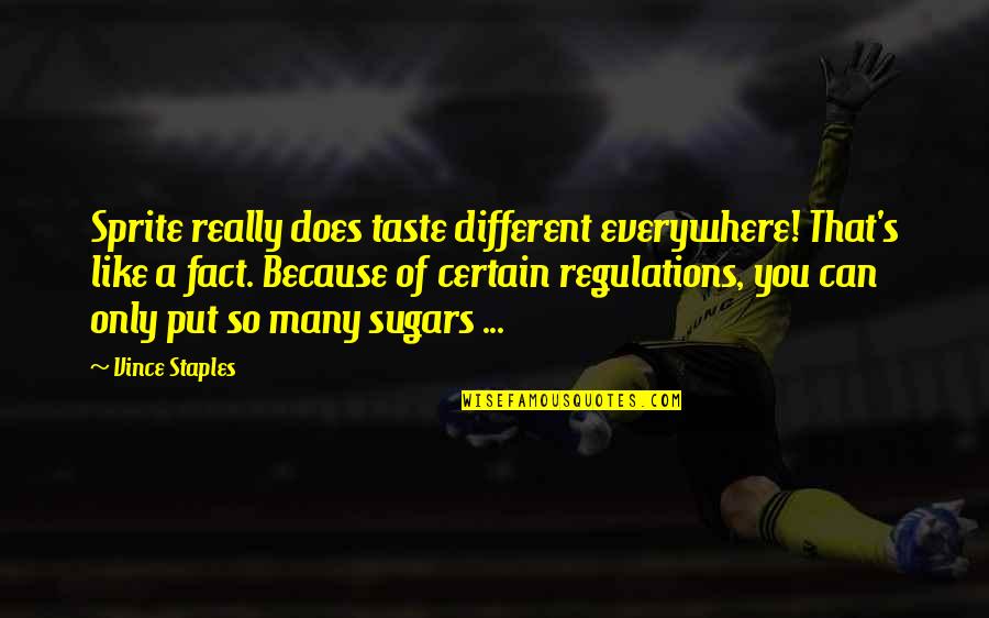 Aitolehti Alasti Quotes By Vince Staples: Sprite really does taste different everywhere! That's like Aitolehti Alasti Quotes By Vince Staples: Sprite really does taste different everywhere! That's like