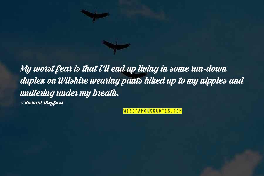 Aitthipat Kulapongvanich Quotes By Richard Dreyfuss: My worst fear is that I'll end up Aitthipat Kulapongvanich Quotes By Richard Dreyfuss: My worst fear is that I'll end up