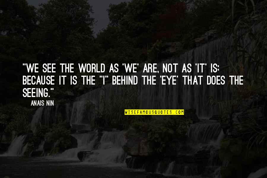Aiutare Imperfetto Quotes By Anais Nin: "We see the world as 'we' are, not Aiutare Imperfetto Quotes By Anais Nin: "We see the world as 'we' are, not