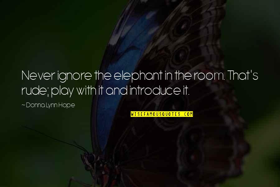 Aiutati Quotes By Donna Lynn Hope: Never ignore the elephant in the room. That's