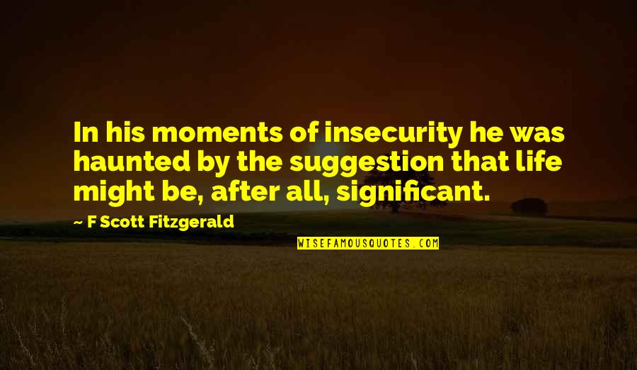 Aivan Kpop Quotes By F Scott Fitzgerald: In his moments of insecurity he was haunted