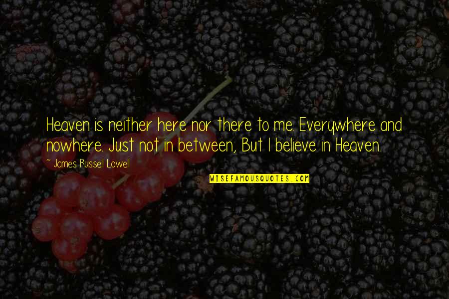 Aivan Kpop Quotes By James Russell Lowell: Heaven is neither here nor there to me.