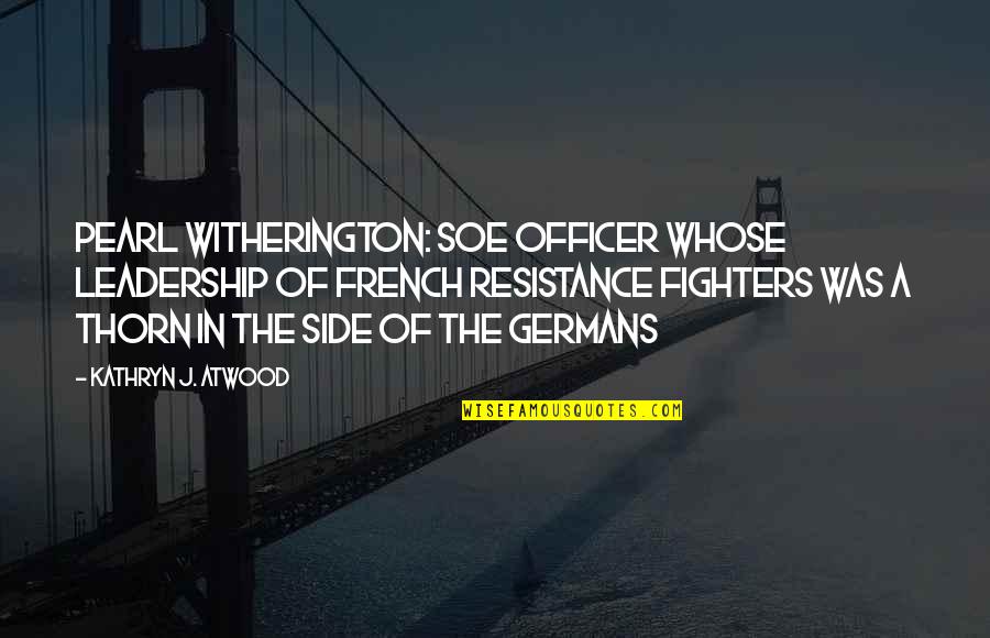 Aivan Kpop Quotes By Kathryn J. Atwood: Pearl Witherington: SOE Officer Whose Leadership of French