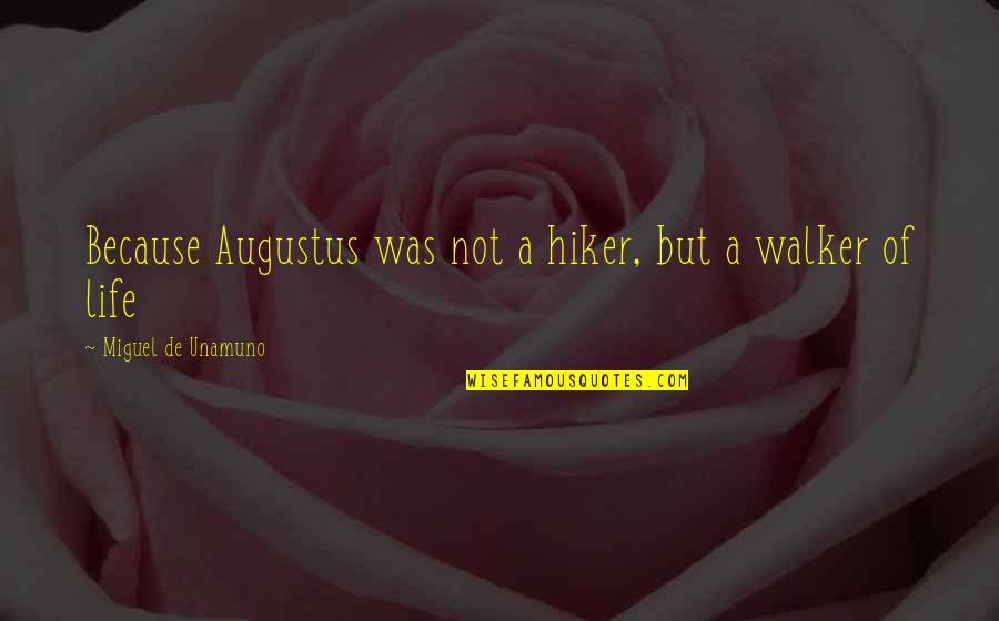 Aivan Kpop Quotes By Miguel De Unamuno: Because Augustus was not a hiker, but a