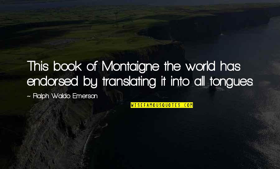 Aivan Kpop Quotes By Ralph Waldo Emerson: This book of Montaigne the world has endorsed