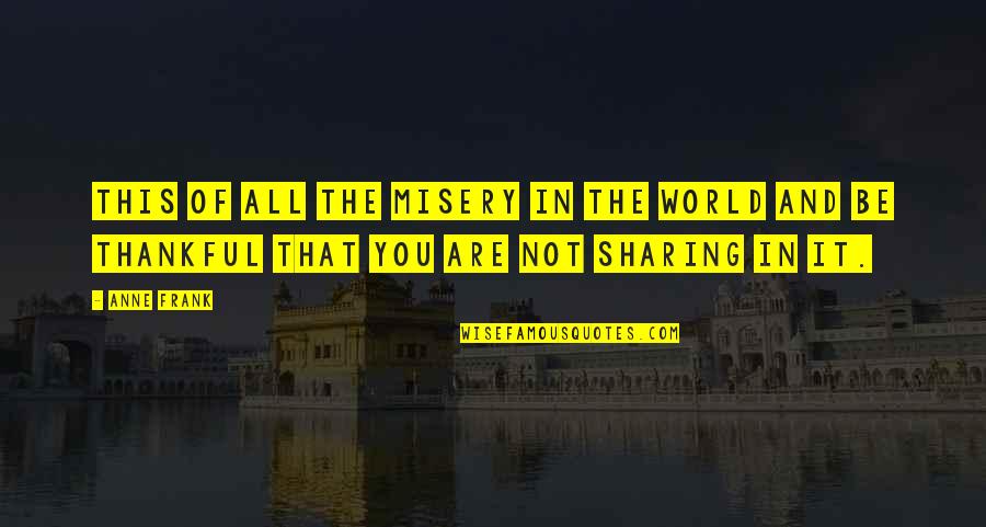 Aivar Anniste Quotes By Anne Frank: This of all the misery in the world