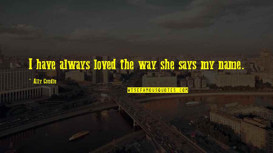 Aivaras Kareiva Quotes By Ally Condie: I have always loved the way she says