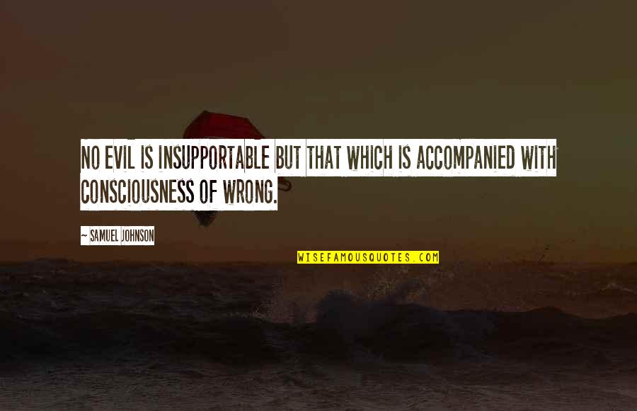 Aivaras Kareiva Quotes By Samuel Johnson: No evil is insupportable but that which is