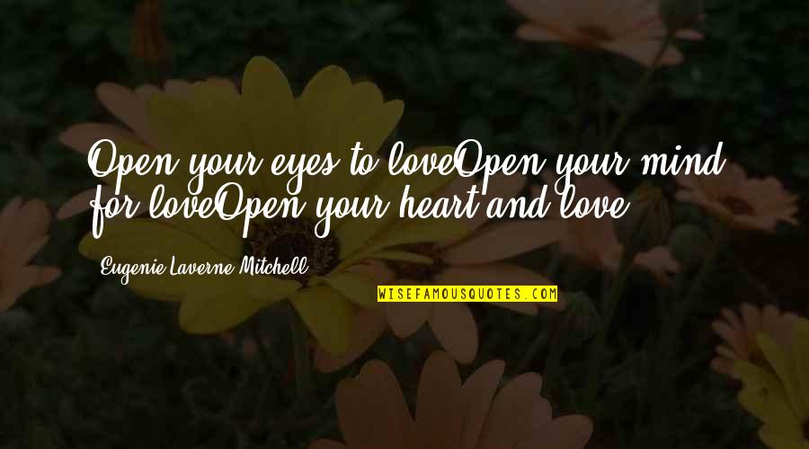 Aivaras Lileika Quotes By Eugenie Laverne Mitchell: Open your eyes to loveOpen your mind for