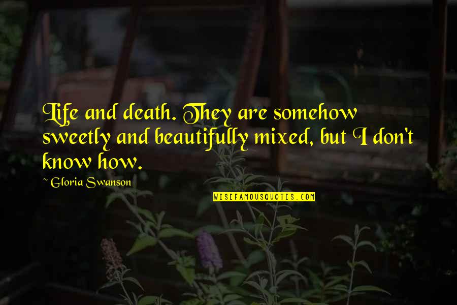 Aivaras Lileika Quotes By Gloria Swanson: Life and death. They are somehow sweetly and