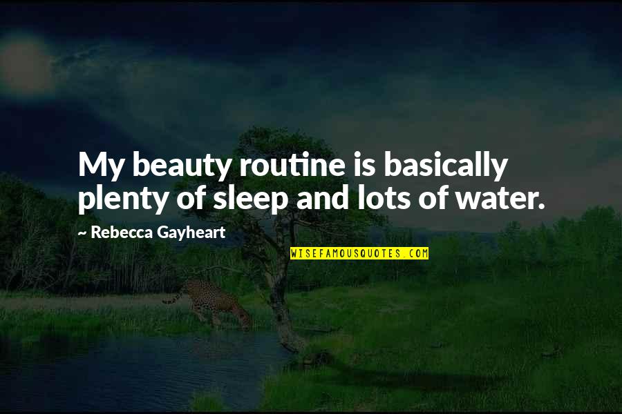 Aivazian Dentist Quotes By Rebecca Gayheart: My beauty routine is basically plenty of sleep Aivazian Dentist Quotes By Rebecca Gayheart: My beauty routine is basically plenty of sleep