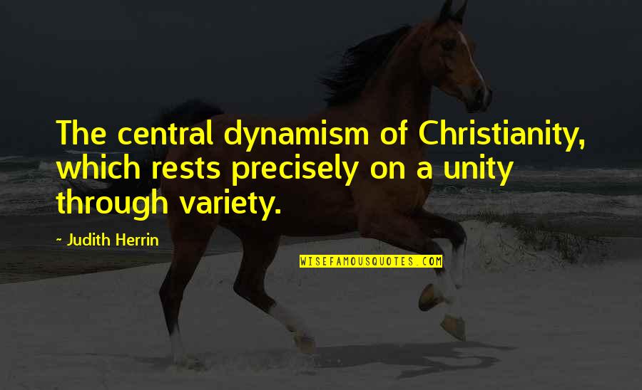 Aivd Dutch Quotes By Judith Herrin: The central dynamism of Christianity, which rests precisely