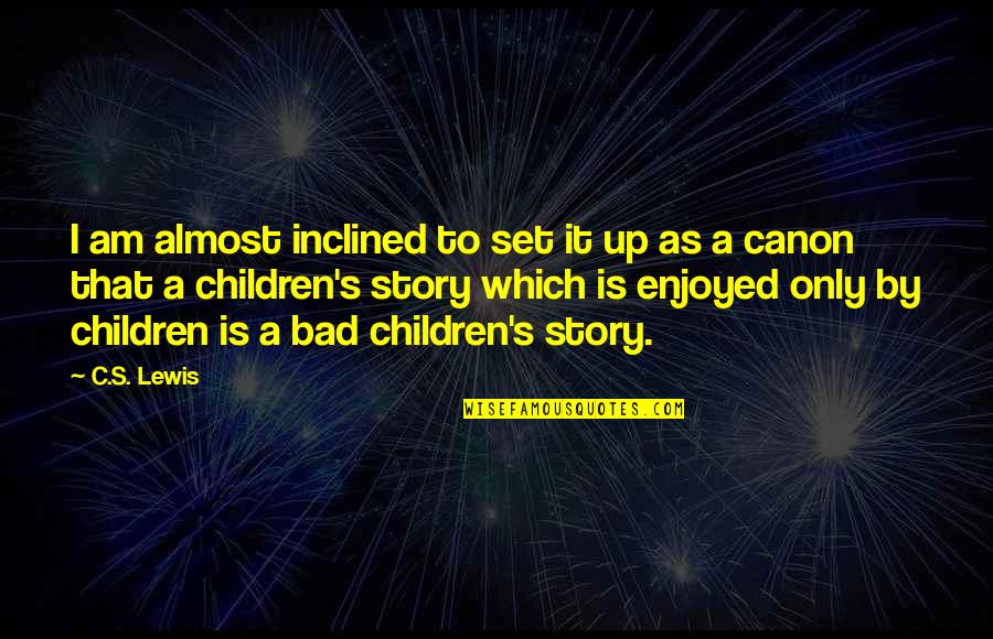 Aivi And Surasshu Quotes By C.S. Lewis: I am almost inclined to set it up