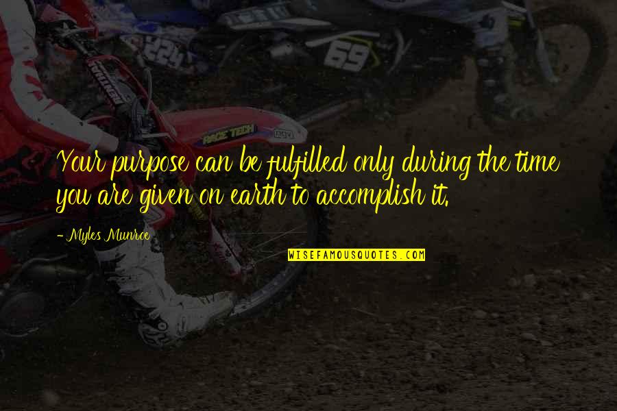 Aivi And Surasshu Quotes By Myles Munroe: Your purpose can be fulfilled only during the