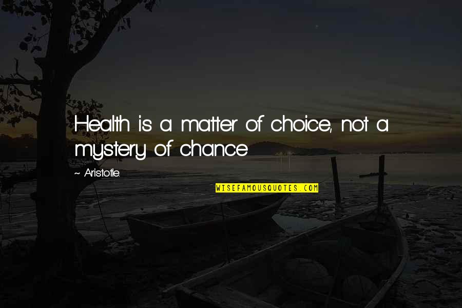 Aivy Rodriguez Quotes By Aristotle.: Health is a matter of choice, not a