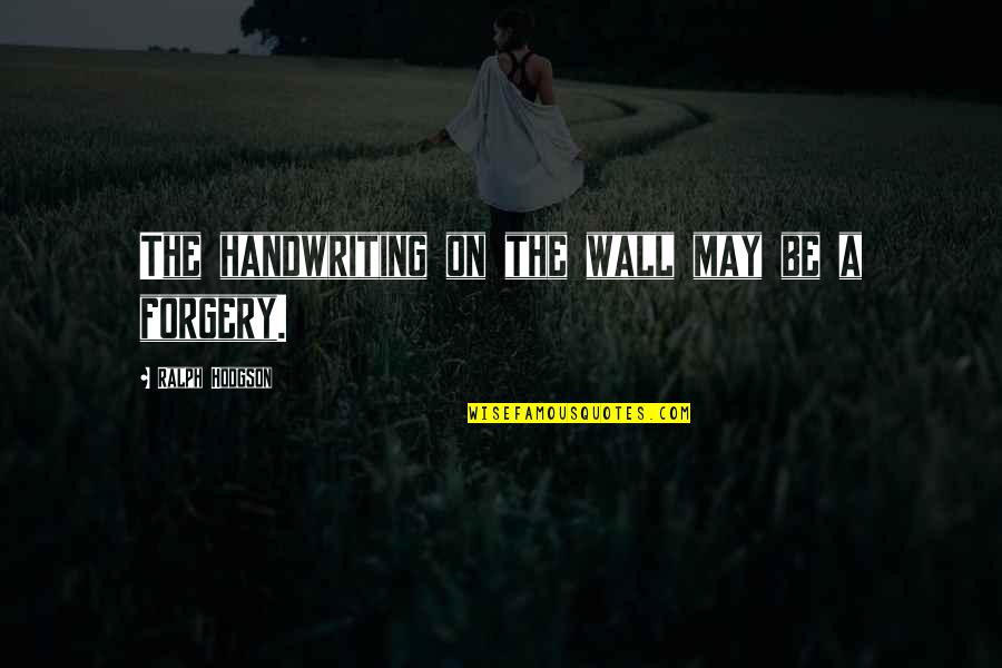 Aiwass Thelema Quotes By Ralph Hodgson: The handwriting on the wall may be a Aiwass Thelema Quotes By Ralph Hodgson: The handwriting on the wall may be a