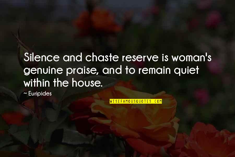 Aiwattsi Quotes By Euripides: Silence and chaste reserve is woman's genuine praise,