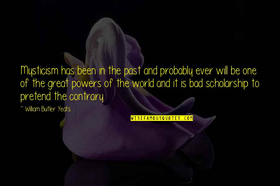 Aixa Serapion Quotes By William Butler Yeats: Mysticism has been in the past and probably