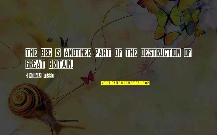 Aiyana Cristal Quotes By Norman Tebbit: The BBC is another part of the destruction Aiyana Cristal Quotes By Norman Tebbit: The BBC is another part of the destruction
