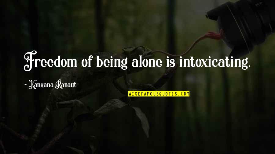 Aiyanna Epps Quotes By Kangana Ranaut: Freedom of being alone is intoxicating. Aiyanna Epps Quotes By Kangana Ranaut: Freedom of being alone is intoxicating.
