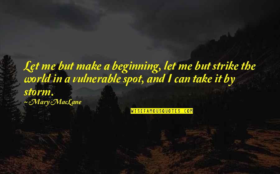Aiyary Quotes By Mary MacLane: Let me but make a beginning, let me