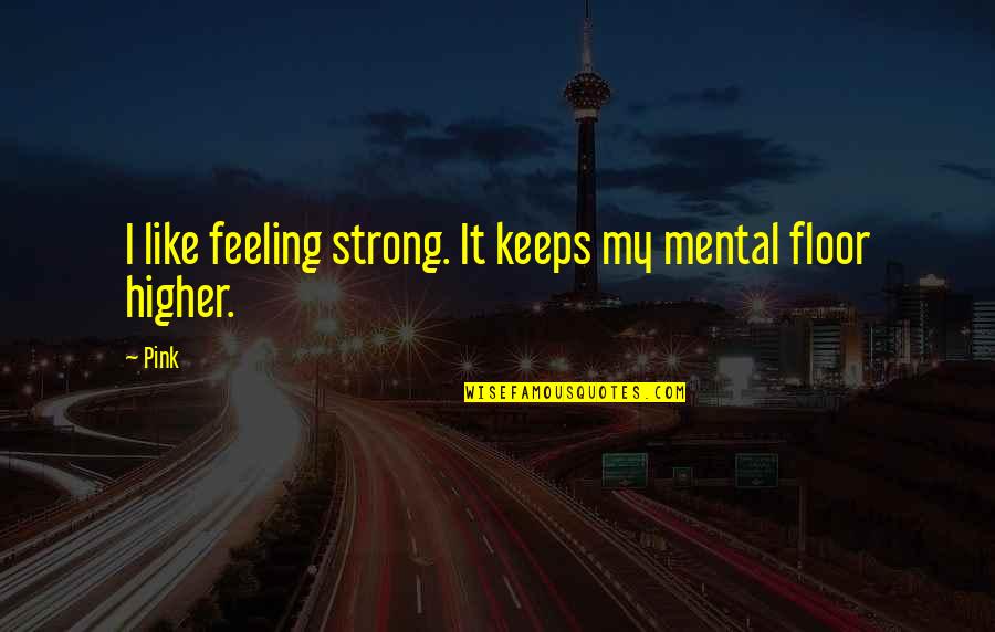 Aiyary Quotes By Pink: I like feeling strong. It keeps my mental