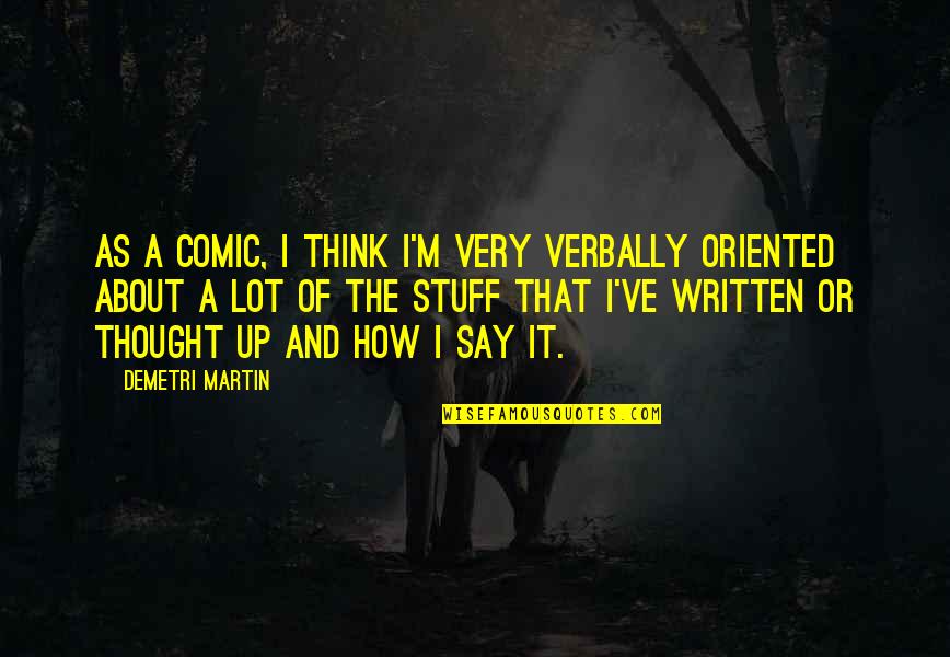 Aiyaz And Priyanka Quotes By Demetri Martin: As a comic, I think I'm very verbally