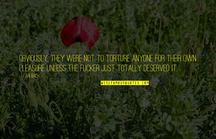 Aiyub Bachu Quotes By Ari Bach: Obviously, they were not to torture anyone for Aiyub Bachu Quotes By Ari Bach: Obviously, they were not to torture anyone for