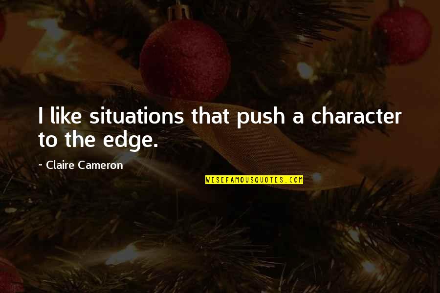 Aiyuk Quotes By Claire Cameron: I like situations that push a character to