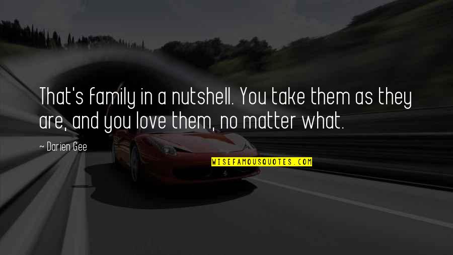 Aiyuk Quotes By Darien Gee: That's family in a nutshell. You take them