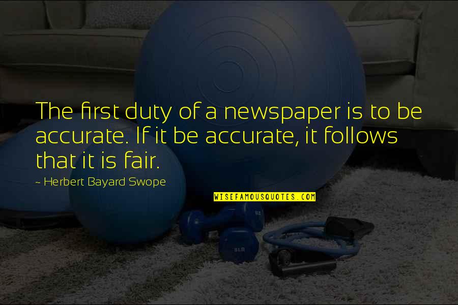 Aiyuk Quotes By Herbert Bayard Swope: The first duty of a newspaper is to