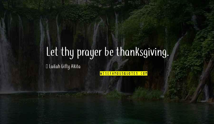 Aiyyaa Torrent Quotes By Lailah Gifty Akita: Let thy prayer be thanksgiving.