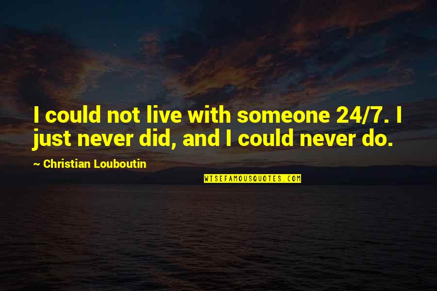 Aiza Takeshi Quotes By Christian Louboutin: I could not live with someone 24/7. I