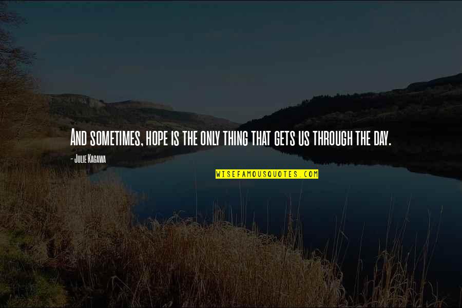 Aiza Takeshi Quotes By Julie Kagawa: And sometimes, hope is the only thing that