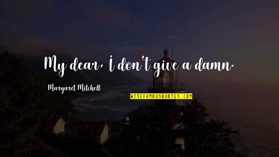 Aiza Takeshi Quotes By Margaret Mitchell: My dear, I don't give a damn.