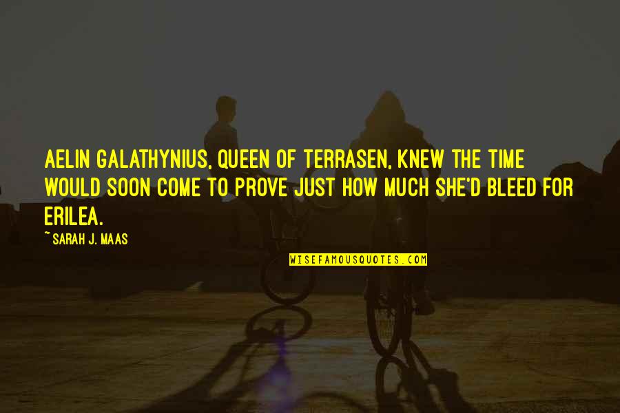 Aiza Takeshi Quotes By Sarah J. Maas: Aelin Galathynius, Queen of Terrasen, knew the time