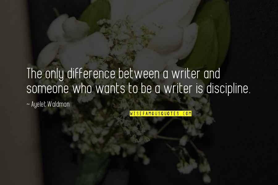 Aizians Quotes By Ayelet Waldman: The only difference between a writer and someone