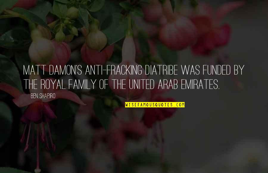 Aizians Quotes By Ben Shapiro: Matt Damon's anti-fracking diatribe was funded by the