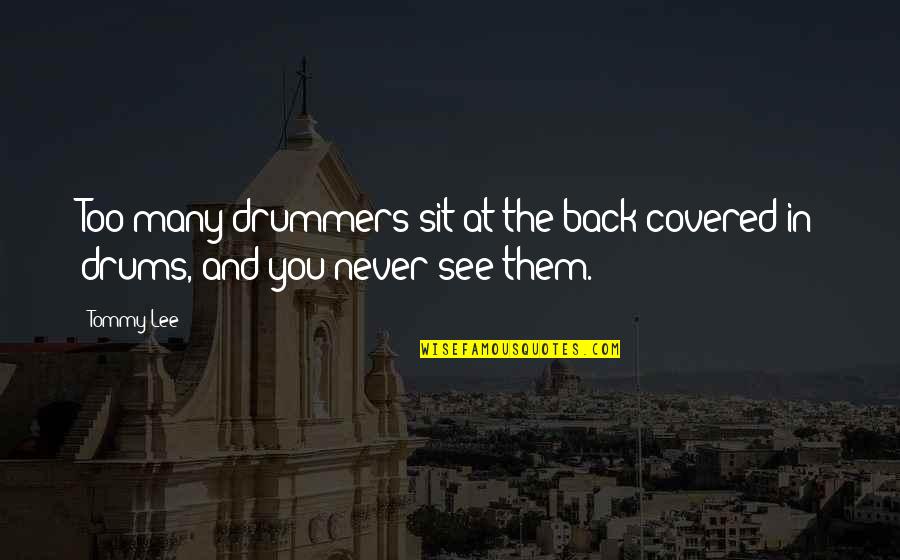Aj Darkholme Quotes By Tommy Lee: Too many drummers sit at the back covered