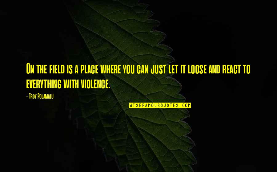 Aj Darkholme Quotes By Troy Polamalu: On the field is a place where you Aj Darkholme Quotes By Troy Polamalu: On the field is a place where you