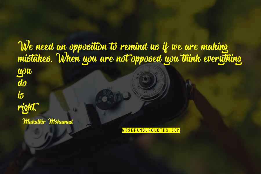 Aj Gordon Quotes By Mahathir Mohamad: We need an opposition to remind us if