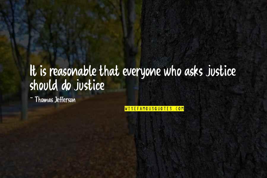 Aj Green Football Quotes By Thomas Jefferson: It is reasonable that everyone who asks justice