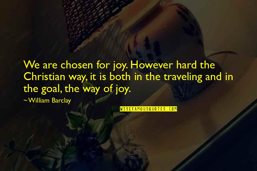 Aj Hawk Quotes By William Barclay: We are chosen for joy. However hard the