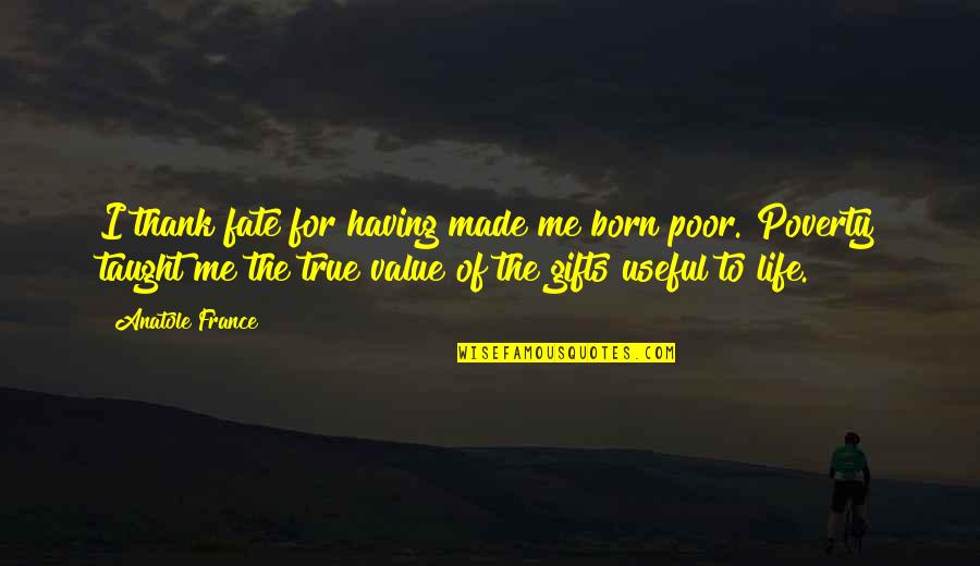 Aj Parkinson Quotes By Anatole France: I thank fate for having made me born
