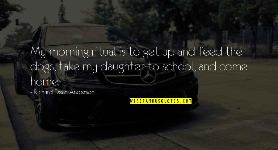 Aj Perez Quotes By Richard Dean Anderson: My morning ritual is to get up and Aj Perez Quotes By Richard Dean Anderson: My morning ritual is to get up and