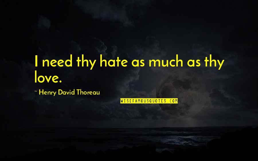 Aj Styles Quotes By Henry David Thoreau: I need thy hate as much as thy