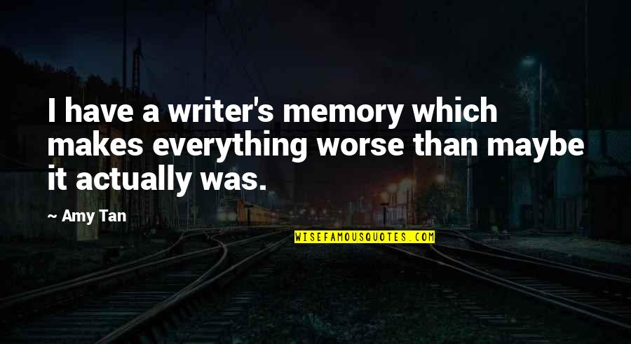 Aja Evans Quotes By Amy Tan: I have a writer's memory which makes everything