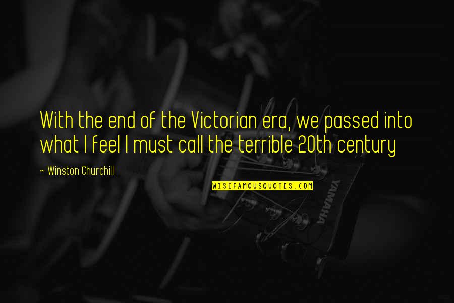 Aja Monet Quotes By Winston Churchill: With the end of the Victorian era, we Aja Monet Quotes By Winston Churchill: With the end of the Victorian era, we