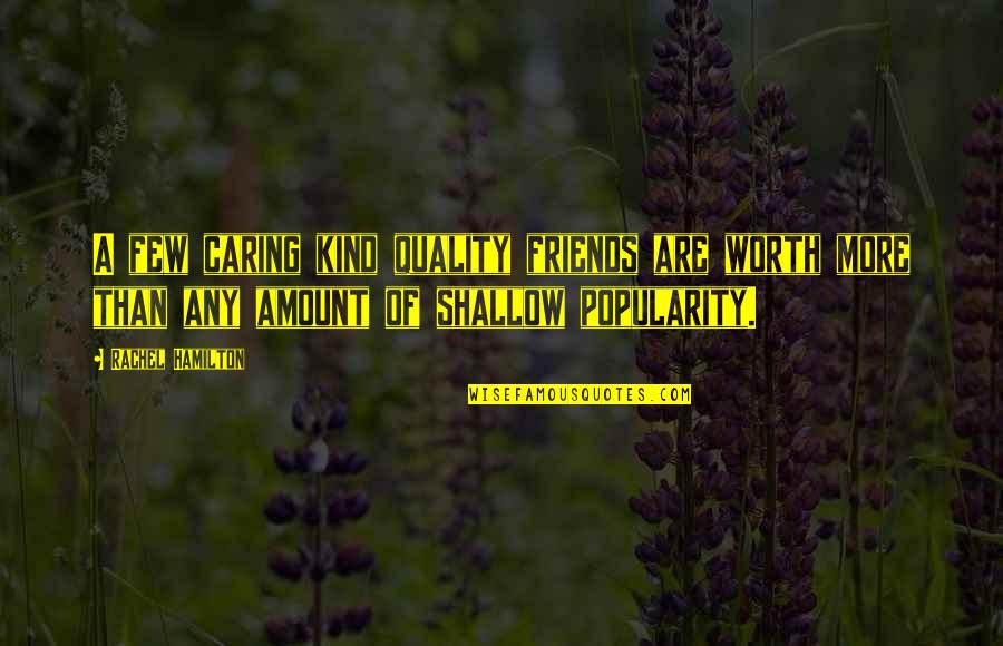 Aja Wilson Quotes By Rachel Hamilton: A few caring kind quality friends are worth Aja Wilson Quotes By Rachel Hamilton: A few caring kind quality friends are worth