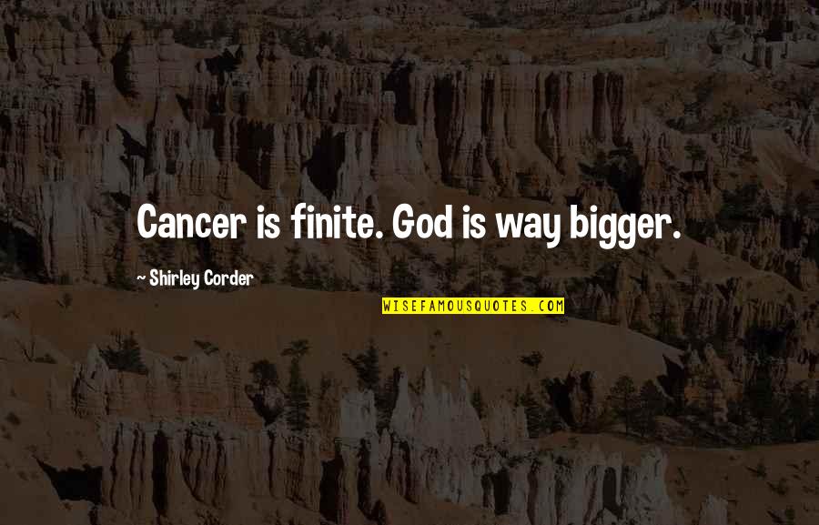 Ajabu Lion Quotes By Shirley Corder: Cancer is finite. God is way bigger.